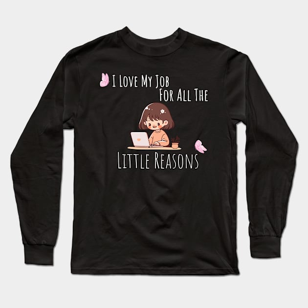 I Love My Job For All The Little Reasons Long Sleeve T-Shirt by EslamMohmmad